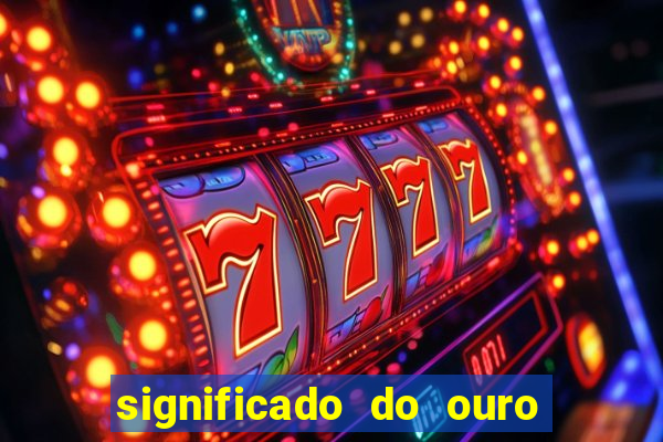 significado do ouro no mundo espiritual